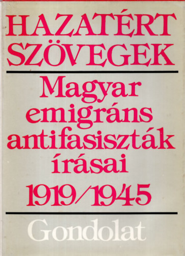 Hazatrt szvegek: Magyar emigrns antifasisztk rsai 1919-1945