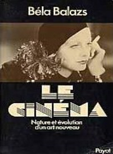 B�la Balazs - Le Cin�ma - Nature et �volution d'un art nouveau