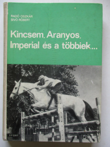 Kincsem, Aranyos, Imperial s a tbbiek... (A lovassport krnikja)