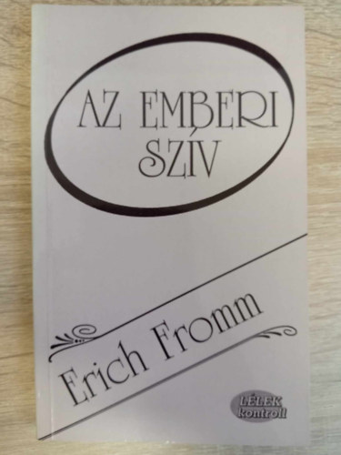 Vrady Szabolcs  Erich Fromm (ford.) - Az emberi szv: Mirt vagyunk egyarnt kpesek a rosszra s a jra? -  Llek kontroll (Az erszak klnfle fajti / A hall szeretete s az let szeretete / Egyni s trsadalmi narcizmus / Incesztuzus ktds / Szabadsg, de
