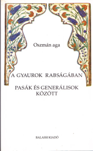 Oszmn aga - A gyaurok rabsgban-Pask s generlisok kztt