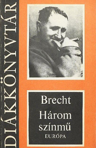 Bertold Brecht - H�rom sz�nm� (Kur�zsi mama �s gyermekei/A szecsu�ni j�l�lek/A kauk�zusi kr�tak�r)
