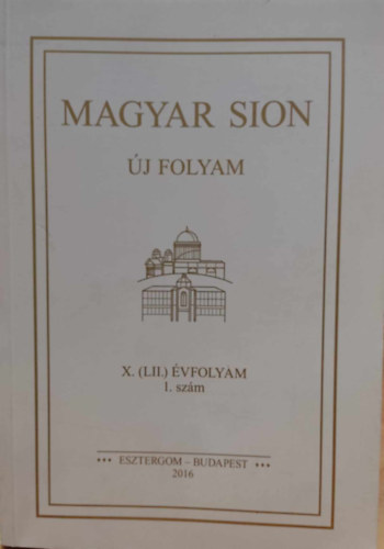 Magyar Sion j folyam X. (LII.) vfolyam 1. szm (Esztergom, Budapest, 2016)