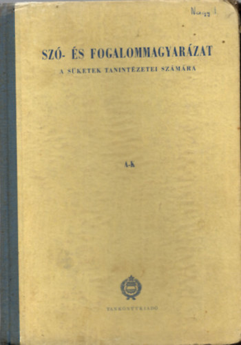 Sz�- �s fogalommagyar�zat a S�ketek Tanint�zetei sz�m�ra I. k�tet (A-K)