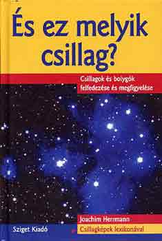 �s ez melyik csillag? - Csillagok �s bolyg�k felfedez�se �s megfigyel�se (Csillagk�pek lexikon�val)