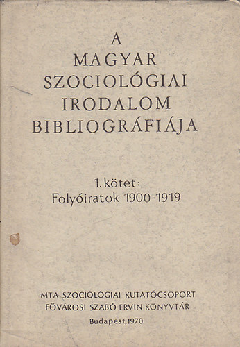A magyar szociolgiai irodalom bibliogrfija 1. ktet: Folyiratok 1900-1919