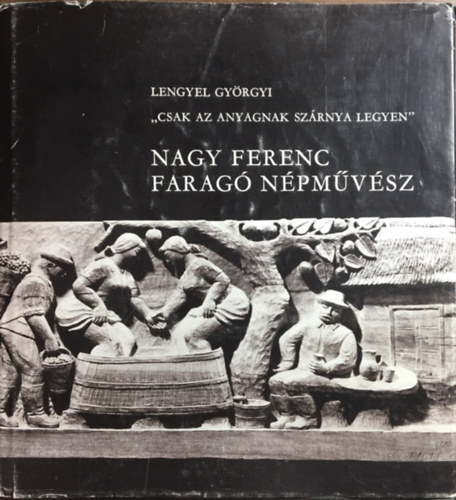 Lengyel Gyrgyi - "Csak az anyagnak szrnya legyen"-Nagy Ferenc farag npmvsz