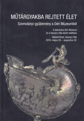 M�t�rgyakba rejtett �let - Szomol�nyi-gy�jtem�ny a D�ri M�zeumb�l