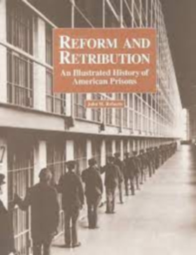 Reform and Retribution: An Illustrated History of American Prisons (Reform s megtorls: Az amerikai brtnk illusztrlt trtnete)