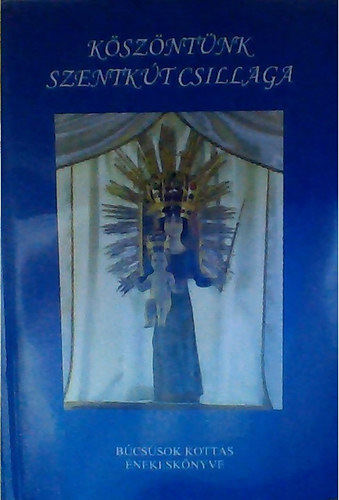 Dr. Vonsik Imre - K�sz�nt�nk Szentk�t csillaga 1-5 (B�cs�sok kott�s �nekesk�nyve) - B�cs�j�r�k �nekesk�nyve. 1-5. Fel�j�tott, kib�v�tett tartalom, kott�s.