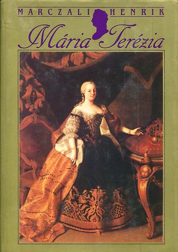 Marczali Henrik - Mria Terzia 1717-1780. (Az 1891-es Franklin kiads hasonms kiadsa)