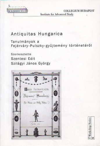 Antiquitas Hungarica Tanulmnyok a Fejrvry-Pulszky-gyjtemny trtnetrl