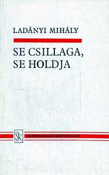 Se csillaga, se holdja  �sszegy�jt�tt versek