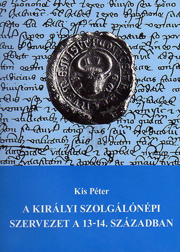 A kir�lyi szolg�l�n�pi szervezet a 13-14. sz�zadban