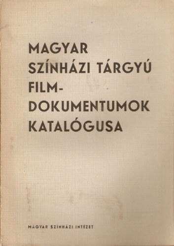 Szak�ts K�roly - Magyar sz�nh�zi t�rgy� filmdokumentumok katal�gusa