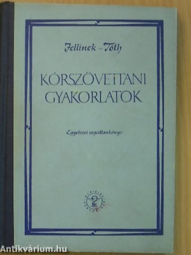 SZERZ� Dr. Jellinek Harry - Dr. T�th Ferenc - K�rsz�vettani gyakorlatok - Egyetemi seg�dtank�nyv P�ld�nysz�m 1600