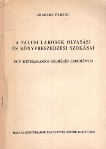 Gereben Ferenc - A falusi lakosok olvassi s knyvbeszerzsi szoksai - egy ktszakaszos felmrs eredmnyei