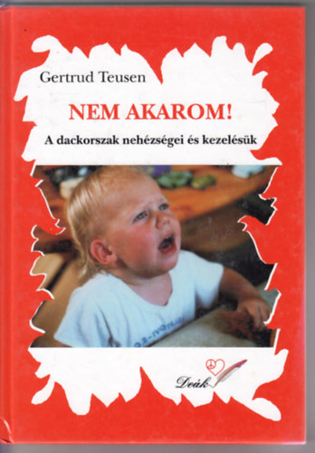 Gertrud Teusen - Nem akarom! - A dackorszak neh�zs�gei �s kezel�s�k