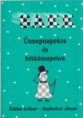 Kállai Gábor; Szabolcsi János - Sakk ünnepnapokra és hétköznapokra