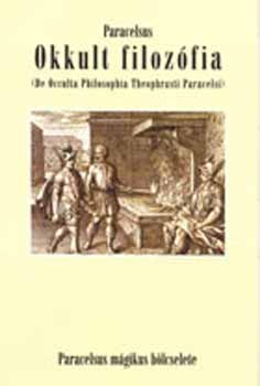 Paracelsus - Okkult filozfia (De occulta Philosophia Theophrasti Paracelsi)
