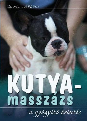 Michael W., dr. Fox - Kutyamasszzs - A gygyt rints