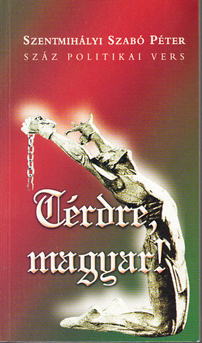 Szentmih�lyi Szab� P�ter - T�rdre, magyar! (Sz�z politikai vers)