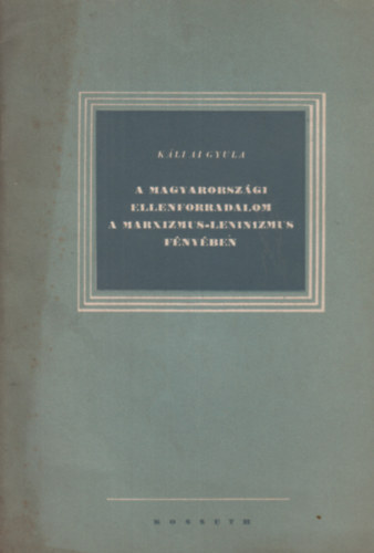 A magyarorszgi ellenforradalom a Marxizmus-Leninizmus fnyben.
