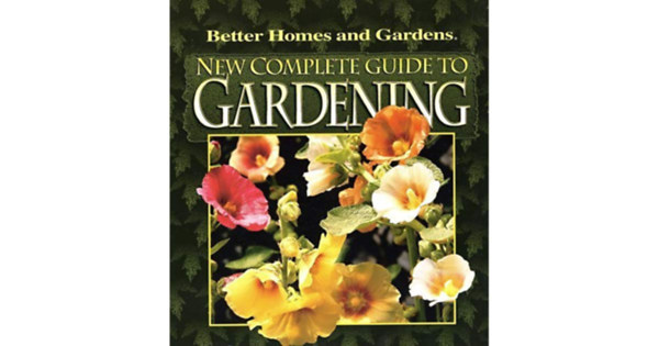 New Complete Guide to Gardening - Better Homes and Gardens