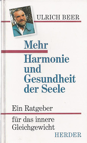 Ulrich Beer - Mehr Harmonie und Gesundheit der Seele - A l�lek harm�ni�ja �s eg�szs�ge