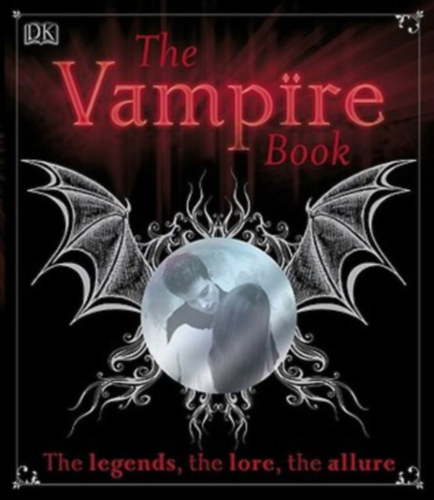 The Vampire Book - The legends, the lore, the allure