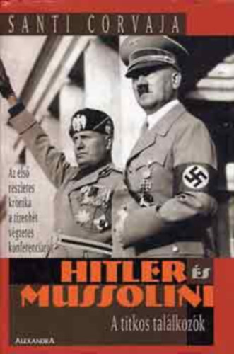 Hitler s Mussolini - A TITKOS TALLKOZK - AZ ELS RSZLETES KRNIKA A TIZENHT VGZETES KONFERENCIRL