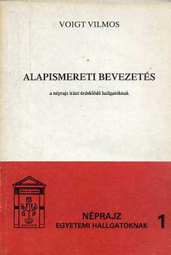 Voigt Vilmos - Alapismereti bevezet�s a n�prajz ir�nt �rdekl�d� hallgat�knak (N�prajz egyetemi hallgat�knak 1.)
