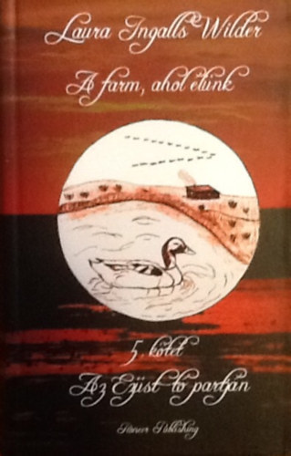Laura Ingalls Wilder - A farm, ahol lnk - Az ezst t partjn (5. ktet)