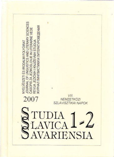 Studia Slavica Savariensia 2007 - 1-2, (Nyelvszeti s Irodalmi Folyirat) - VIII. Nemzetkzi Szlavisztikai Napok