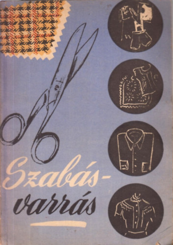 Riesz Gizella - Szabás-varrás (Kihajtható szabásmintákkal illusztrálva)