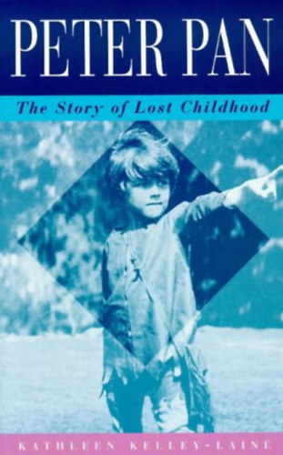 Kathleen Kelley-Laine - Peter Pan: The Story of Lost Childhood