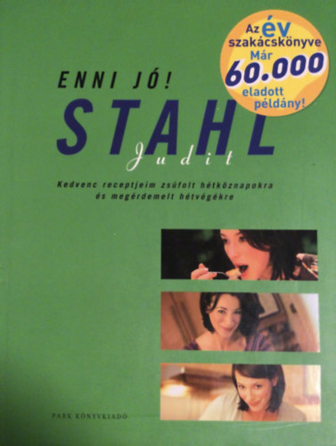 Enni j! Stahl Judit - Kedvenc receptjeim zsfol htkznapokra s megrdemelt htvgekre