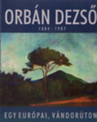 Orbn Dezs  -   1884-1987  Egy eurpai vndorton