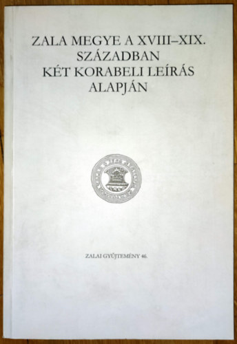 Zala megye a XVIII-XIX. szzadban kt korabeli lers alapjn