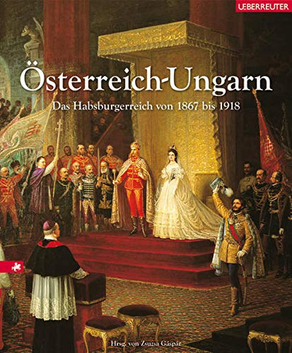 �sterreich-Ungarn: Das Habsburgerreich von 1867 bis 1918 (Ausztria-Magyarorsz�g: A Habsburg Birodalom 1867 �s 1918 k�z�tt)
