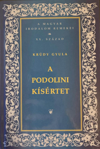 Kr�dy Gyula - A Podolini K�s�rtet-A Magyar Irodalom Remekei XX.Sz�zad