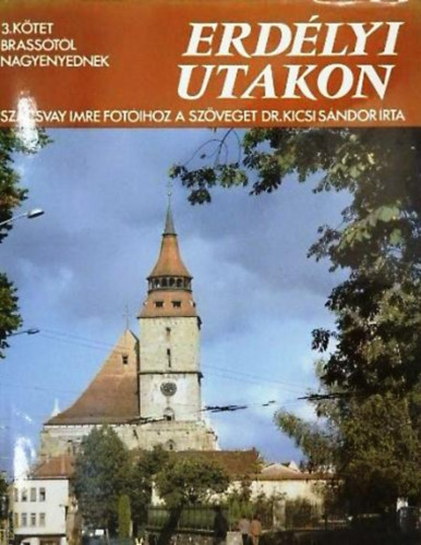 Dr. Kicsi Sndor-Szacsvay Imre - Erdlyi utakon III.: Brasstl Nagyenyednek