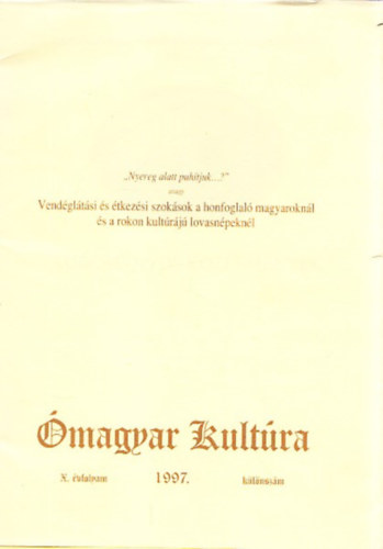 Laszlovszky Jzsef  (szerk.) - "Nyereg alatt puhtjuk...?"- avagy vendgltsi s tkezsi szoksok a honfoglal magyaroknl s a rokon kultrj lovasnpeknl (magyar kultra 1997. klnszm)