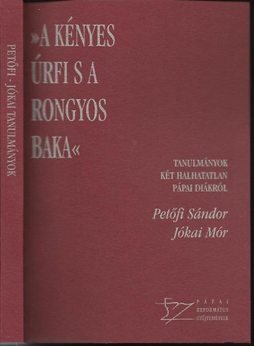 A knyes rfi s a rongyos baka -  Tanulmnyok kt halhatatlan ppai dikrl Jkai Mr, Petfi Sndor