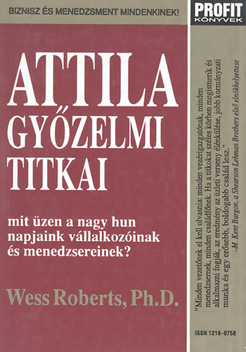 Wess Roberts - Attila gyzelmi titkai - Mit zen a nagy hun napjaink vllalkozinak s menedzsereinek? - Biznisz s menedzsment mindenkinek!