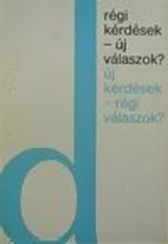 Rgi krdsek - j vlaszok? j krdsek - rgi vlaszok?