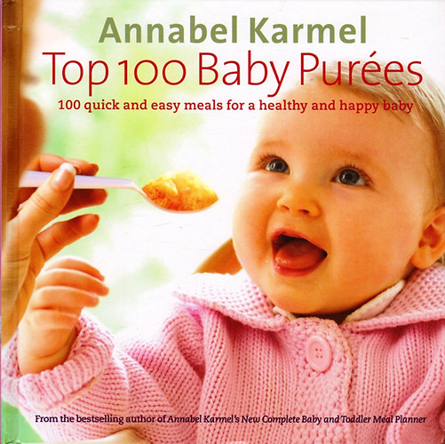 Annabel Karmel - Top 100 Baby Pur�es - 100 quick and easy meals for a healthy and happy baby
