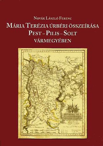 M�ria Ter�zia �rb�ri �ssze�r�sa Pest-Pilis-Solt v�rmegy�ben