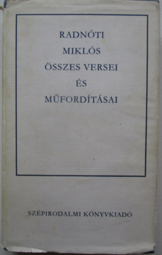 Radn�ti Mikl�s �sszes versei �s m�ford�t�sai