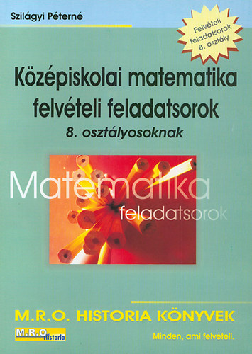 K�z�piskolai matematika felv�teli feladatsorok 8.o.